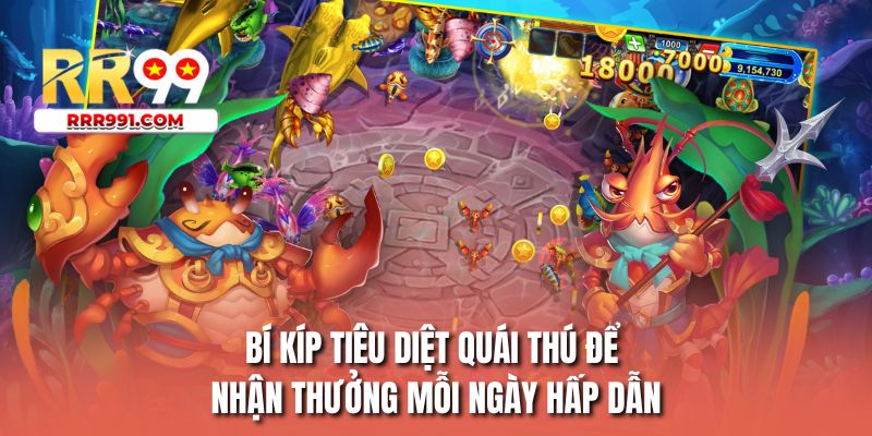 Bí kíp tiêu diệt quái thú để nhận thưởng mỗi ngày hấp dẫn