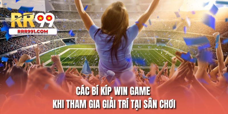 Các bí kíp win game khi tham gia giải trí tại sân chơi