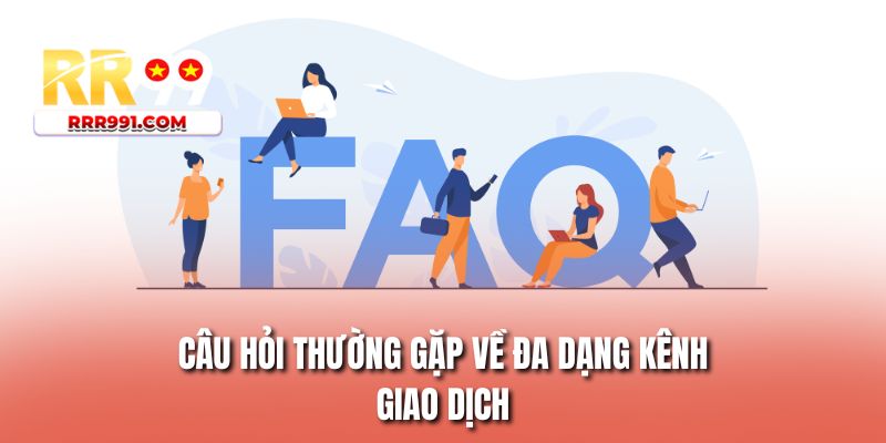 Câu hỏi thường gặp về đa dạng kênh giao dịch 