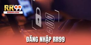 Đăng Nhập RR99 - Mở Quyền Truy Cập Ưu Đãi Hội Viên 