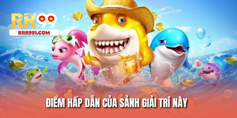 Điểm hấp dẫn của sảnh giải trí này