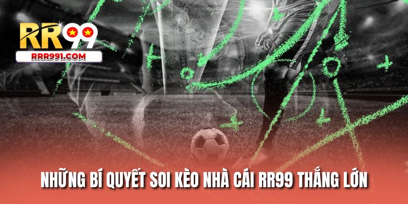 Những bí quyết soi kèo nhà cái RR99 thắng lớn