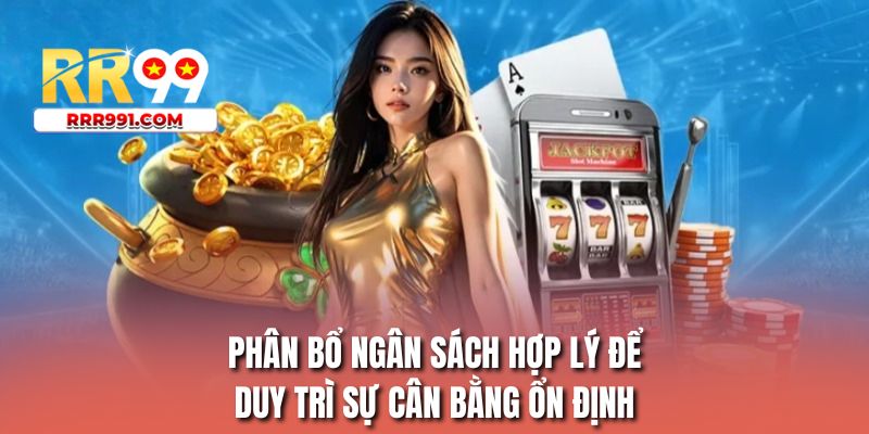 Phân bổ ngân sách hợp lý để duy trì sự cân bằng ổn định