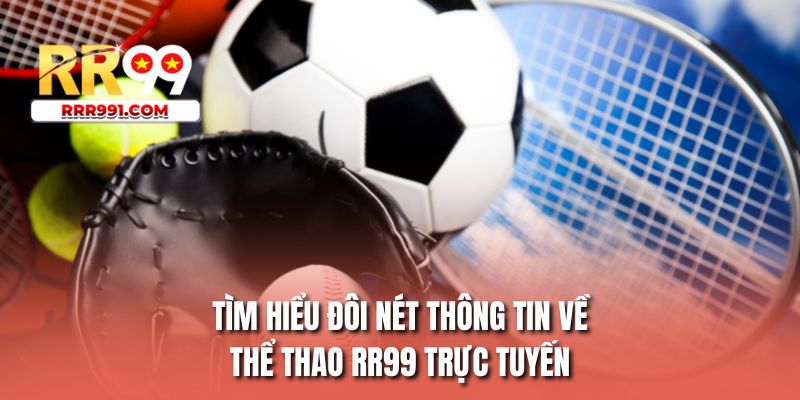 Tìm hiểu đôi nét thông tin về thể thao RR99 trực tuyến